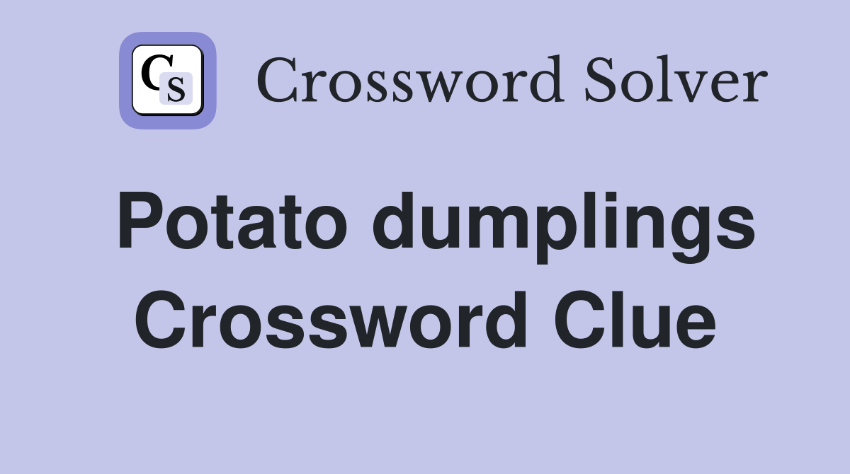 Potato dumplings Crossword Clue