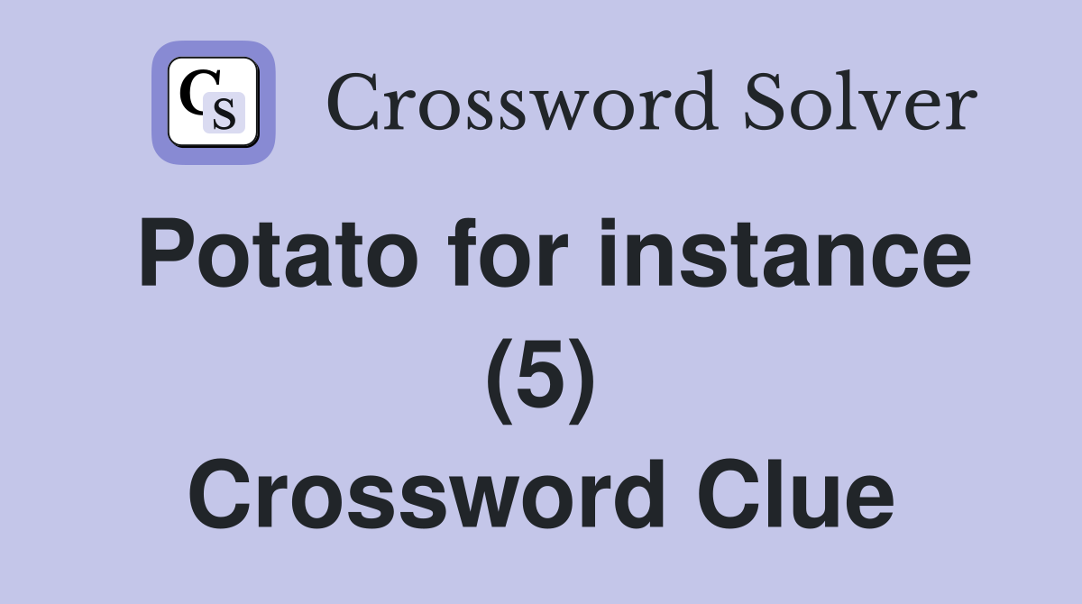 Potato for instance (5) Crossword Clue