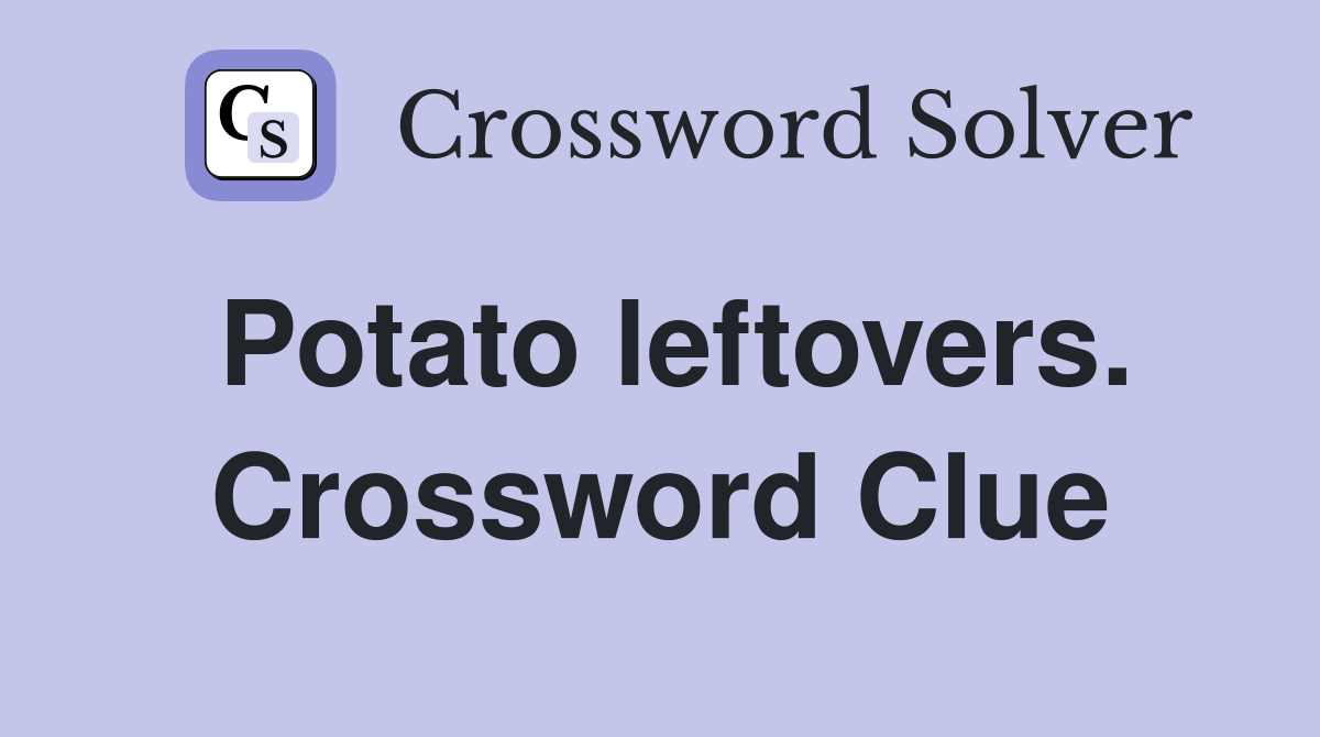 Potato leftovers. Crossword Clue