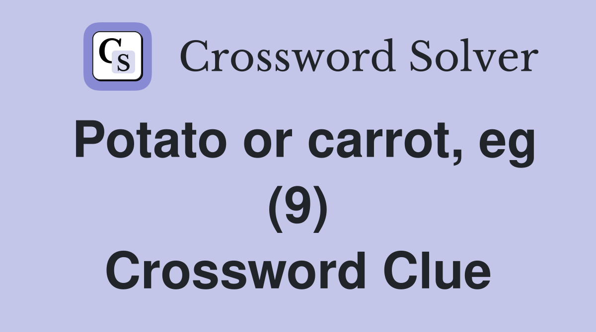 Potato or carrot, eg (9) Crossword Clue
