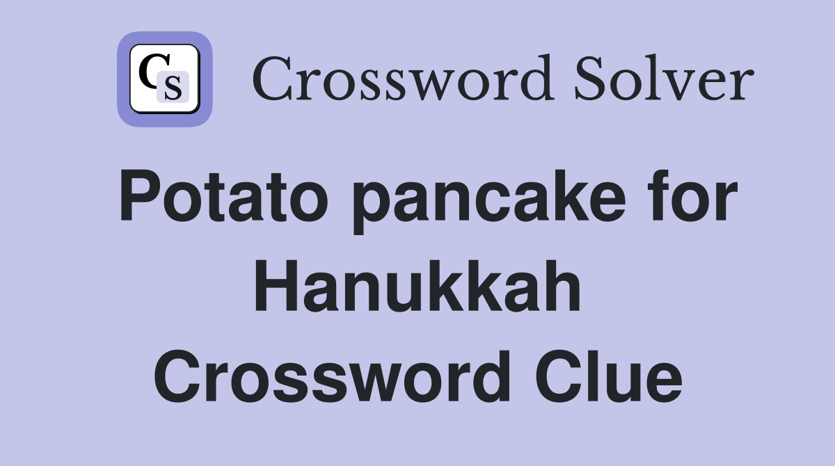 Potato pancake for Hanukkah Crossword Clue