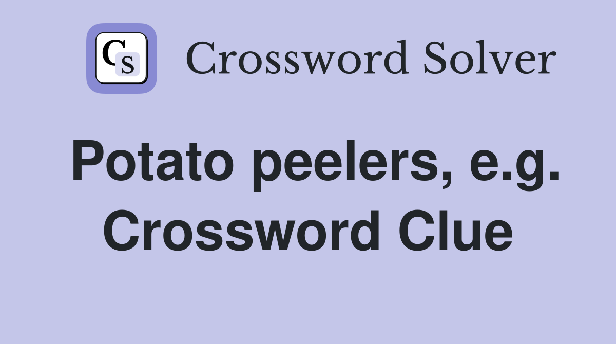Potato peelers, e.g. Crossword Clue