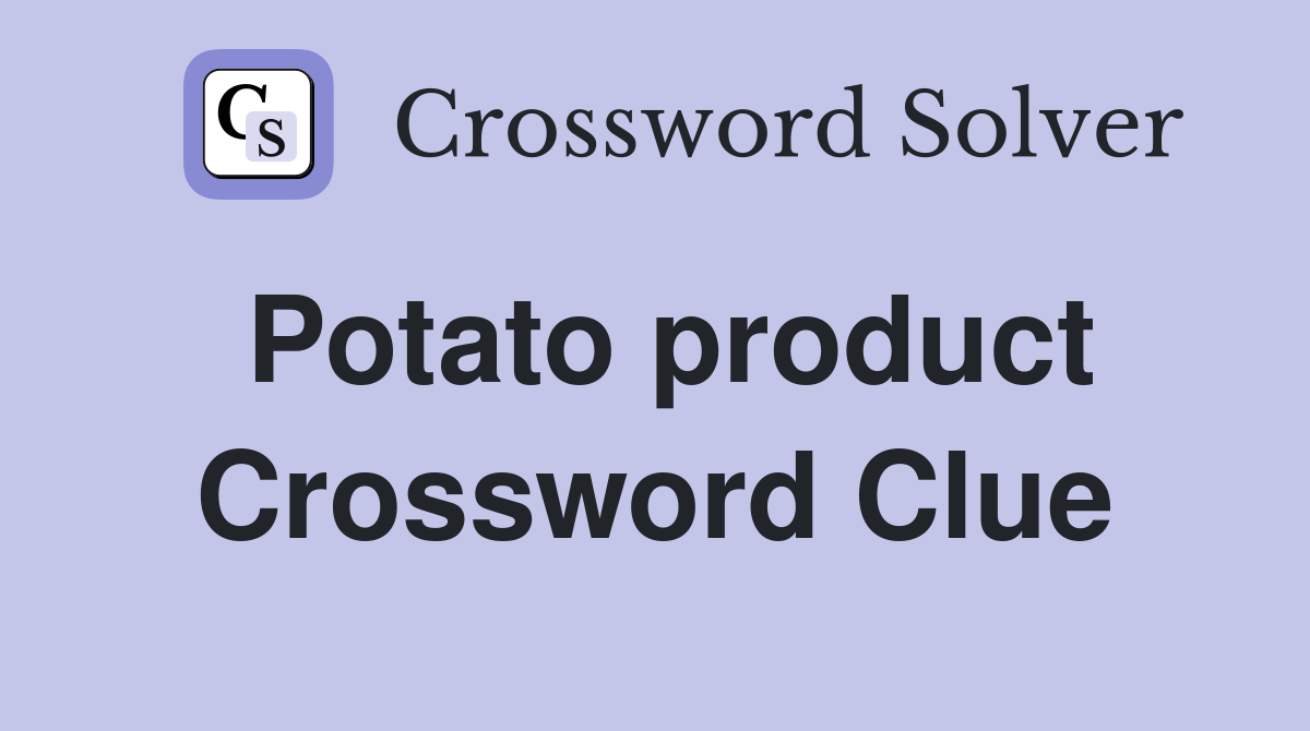 Potato product Crossword Clue