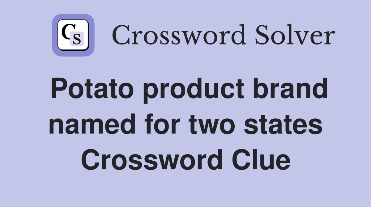 Potato product brand named for two states Crossword Clue