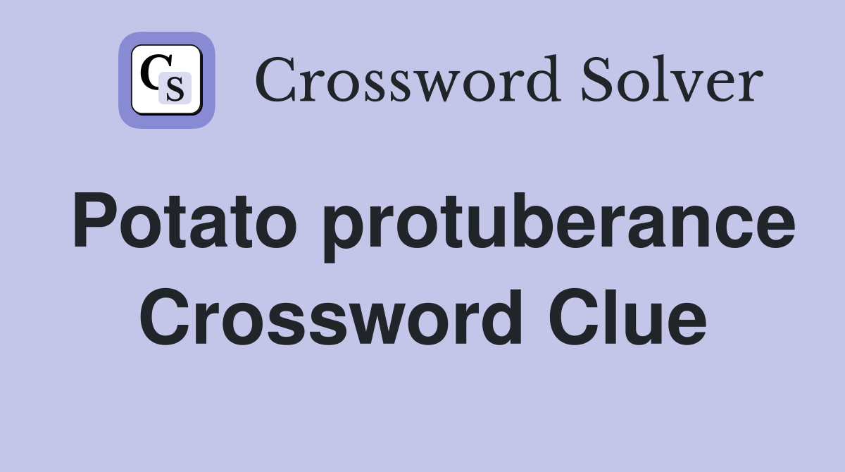 Potato protuberance Crossword Clue