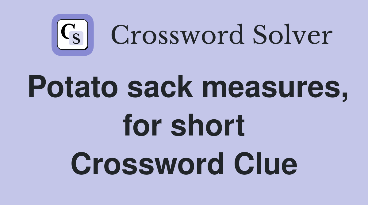 Potato sack measures, for short Crossword Clue