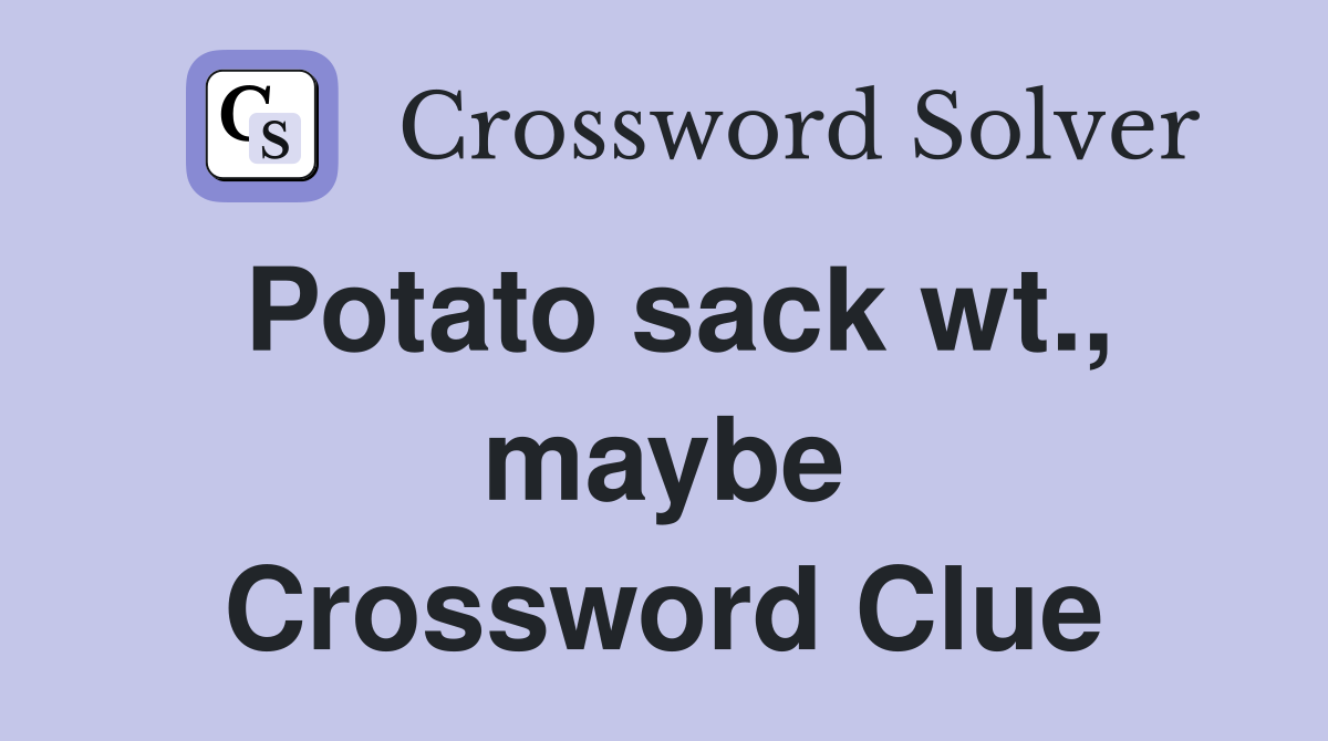 Potato sack wt., maybe Crossword Clue