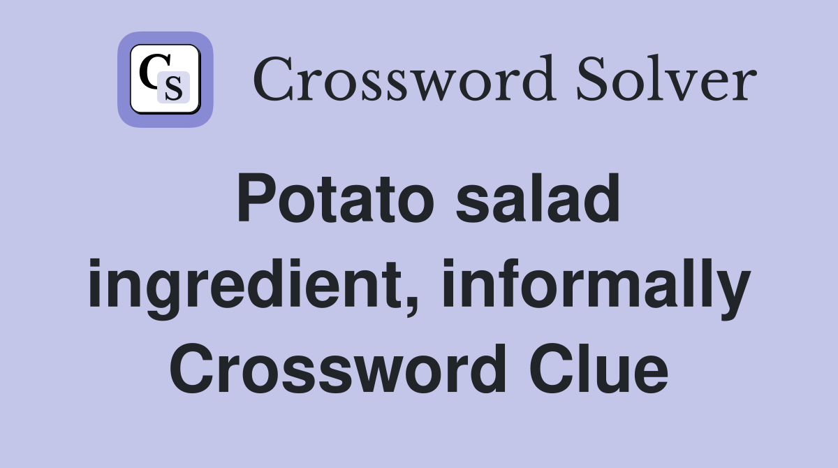 Potato salad ingredient, informally Crossword Clue