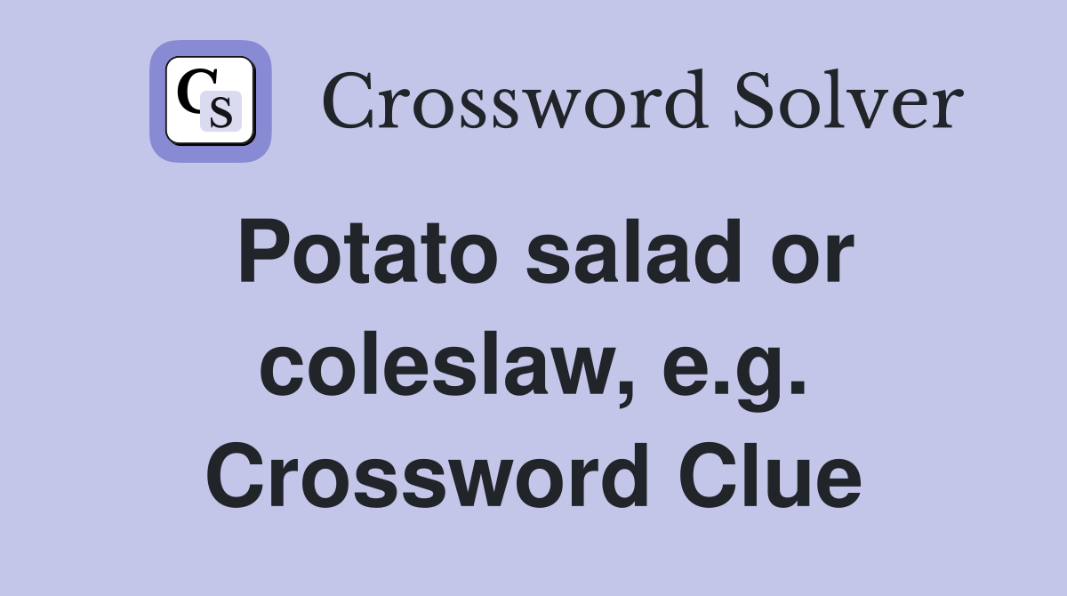 Potato salad or coleslaw, e.g. Crossword Clue