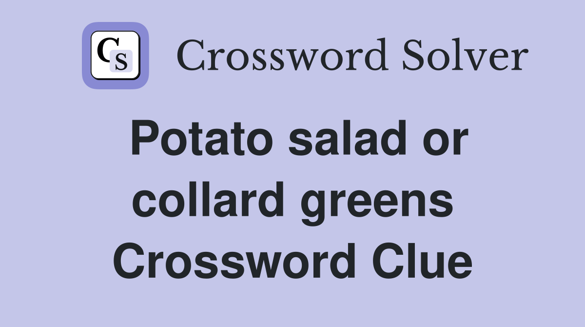 Potato salad or collard greens Crossword Clue