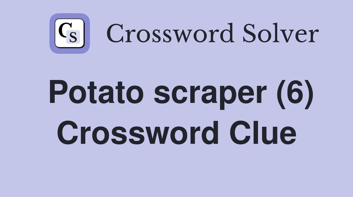 Potato scraper (6) Crossword Clue