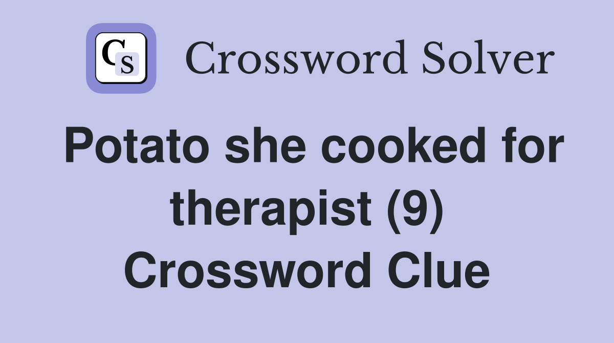 Potato she cooked for therapist (9) Crossword Clue
