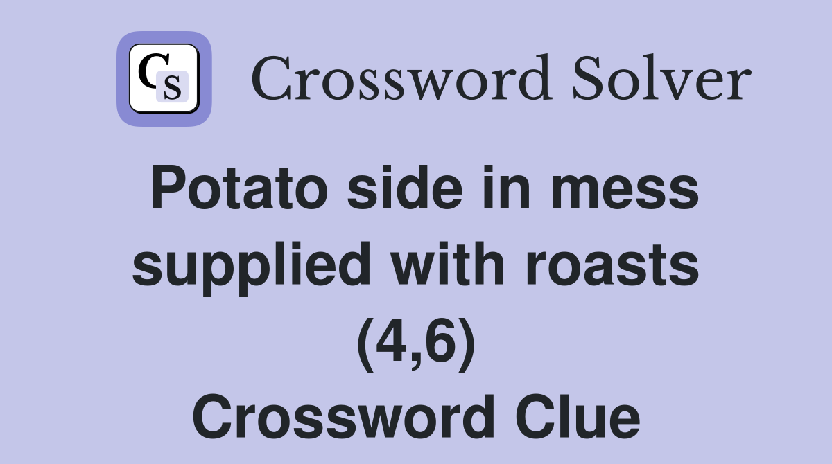 Potato side in mess supplied with roasts (4,6) Crossword Clue