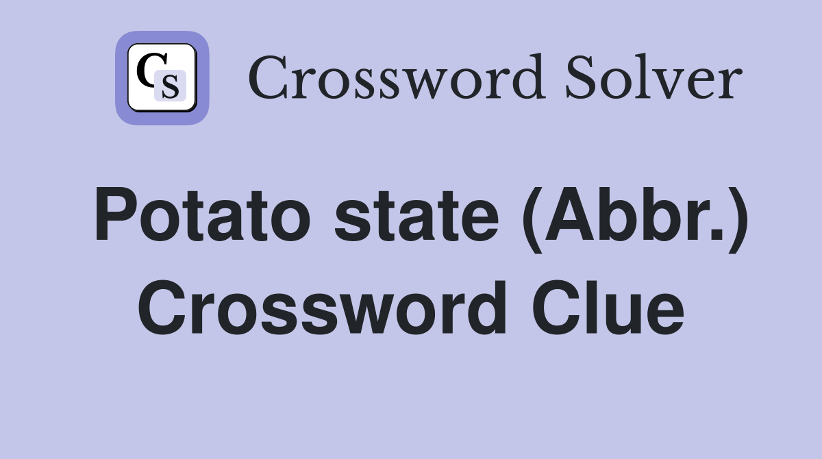 Potato state (Abbr.) Crossword Clue