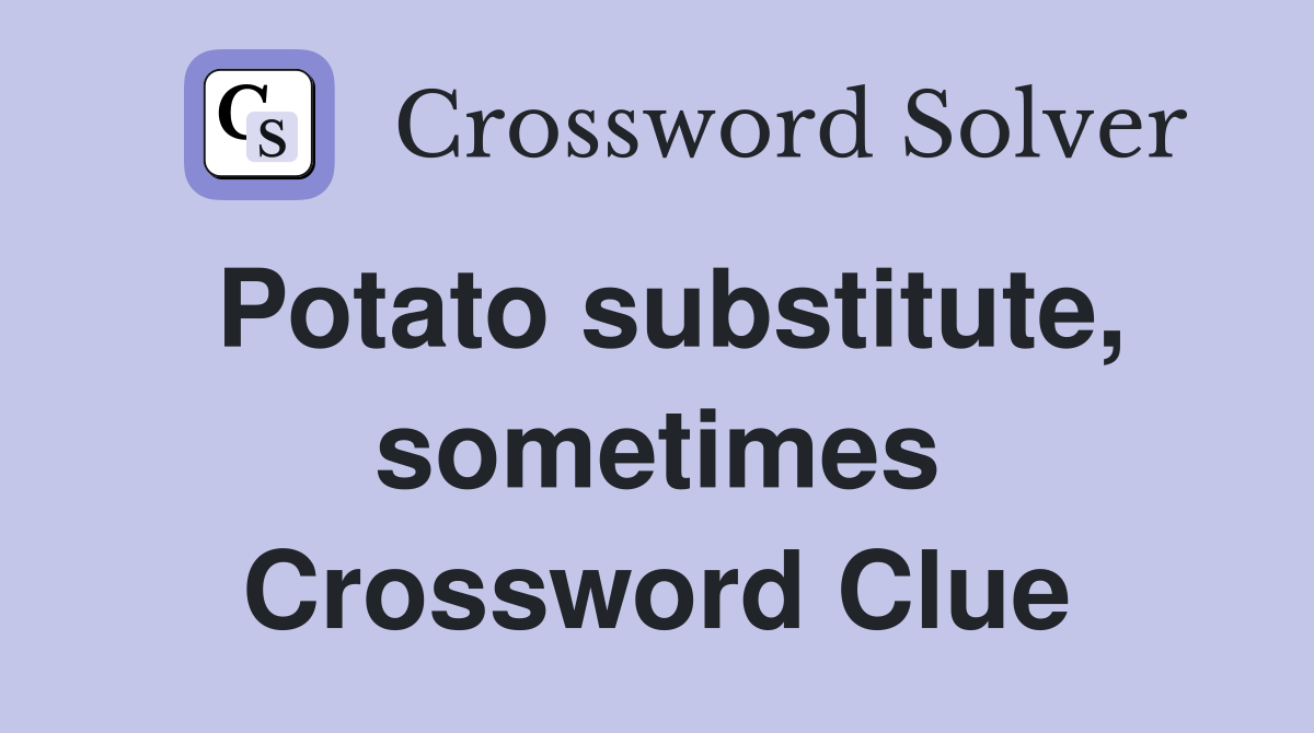 Potato substitute, sometimes Crossword Clue