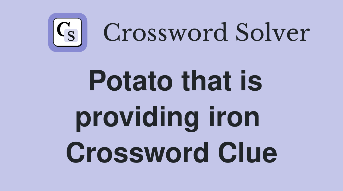 Potato that is providing iron  Crossword Clue