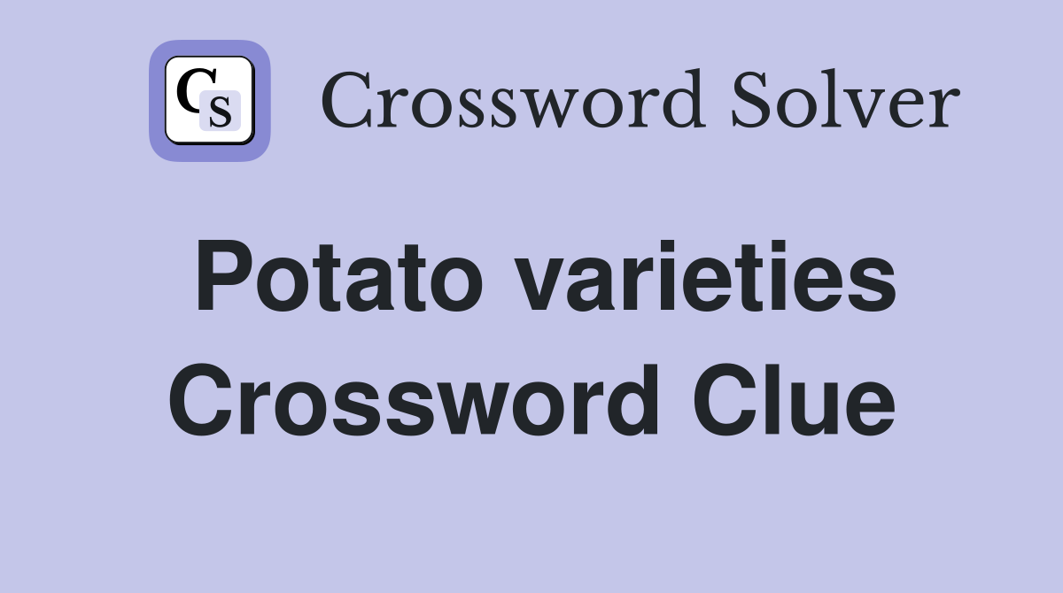 Potato varieties Crossword Clue