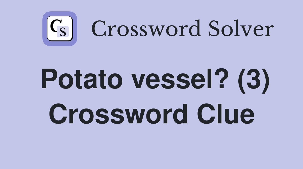 Potato vessel? (3) Crossword Clue