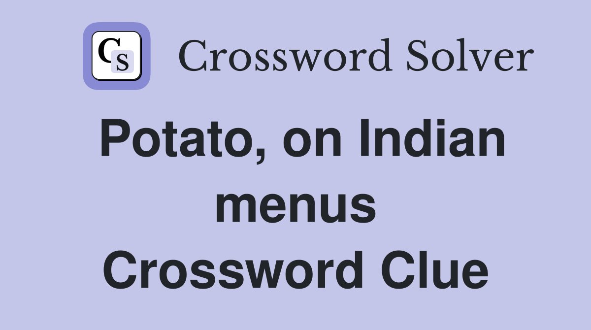 Potato, on Indian menus Crossword Clue