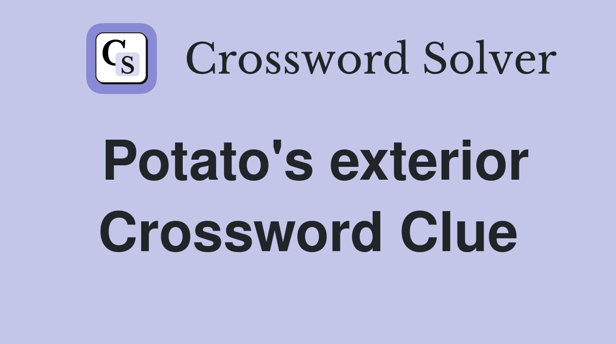 Potato's exterior Crossword Clue