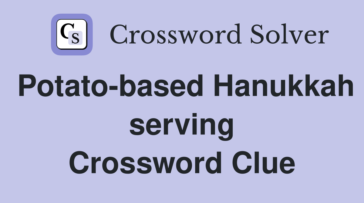 Potato-based Hanukkah serving Crossword Clue