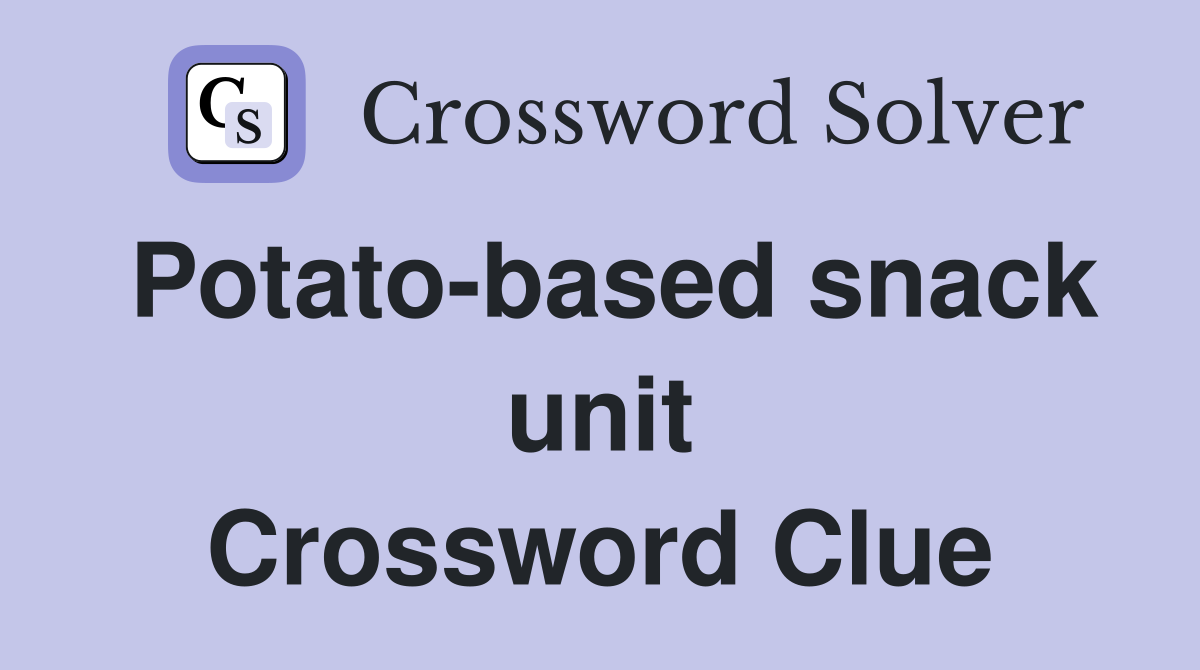 Potato-based snack unit Crossword Clue