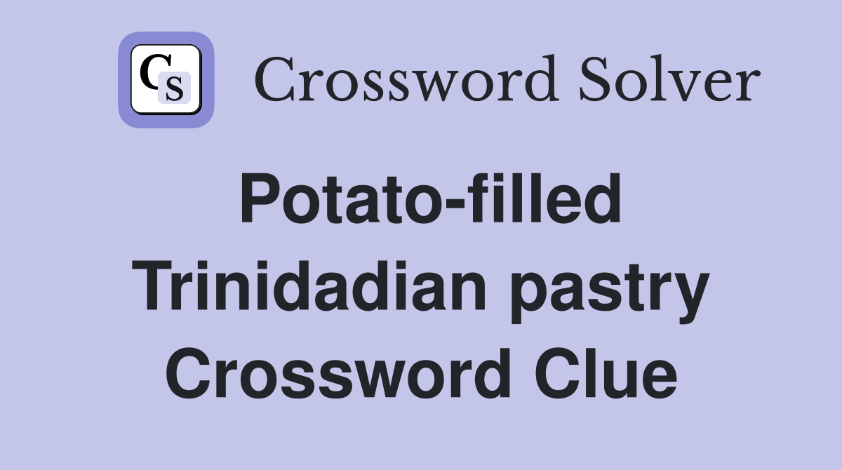Potato-filled Trinidadian pastry Crossword Clue
