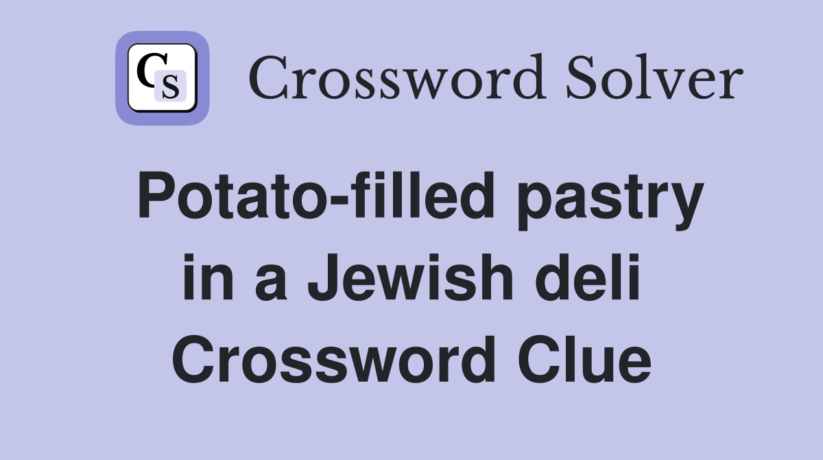 Potato-filled pastry in a Jewish deli Crossword Clue