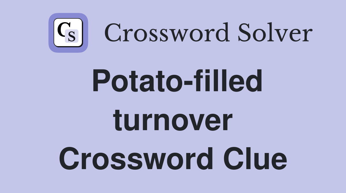Potato-filled turnover Crossword Clue