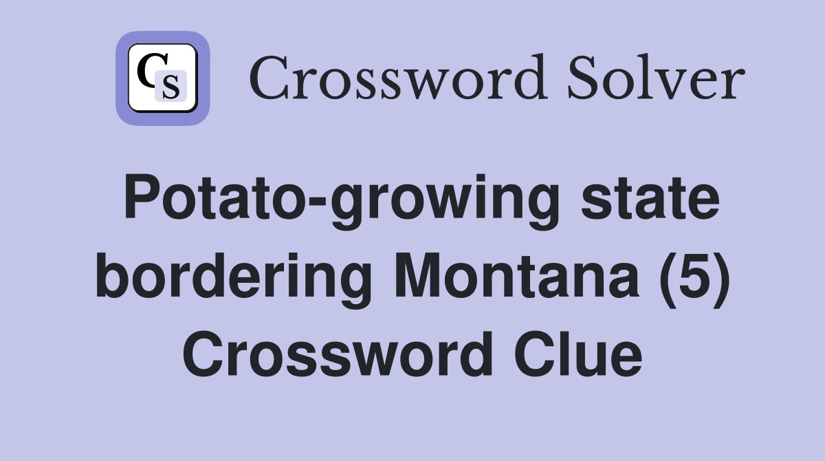 Potato-growing state bordering Montana (5) Crossword Clue