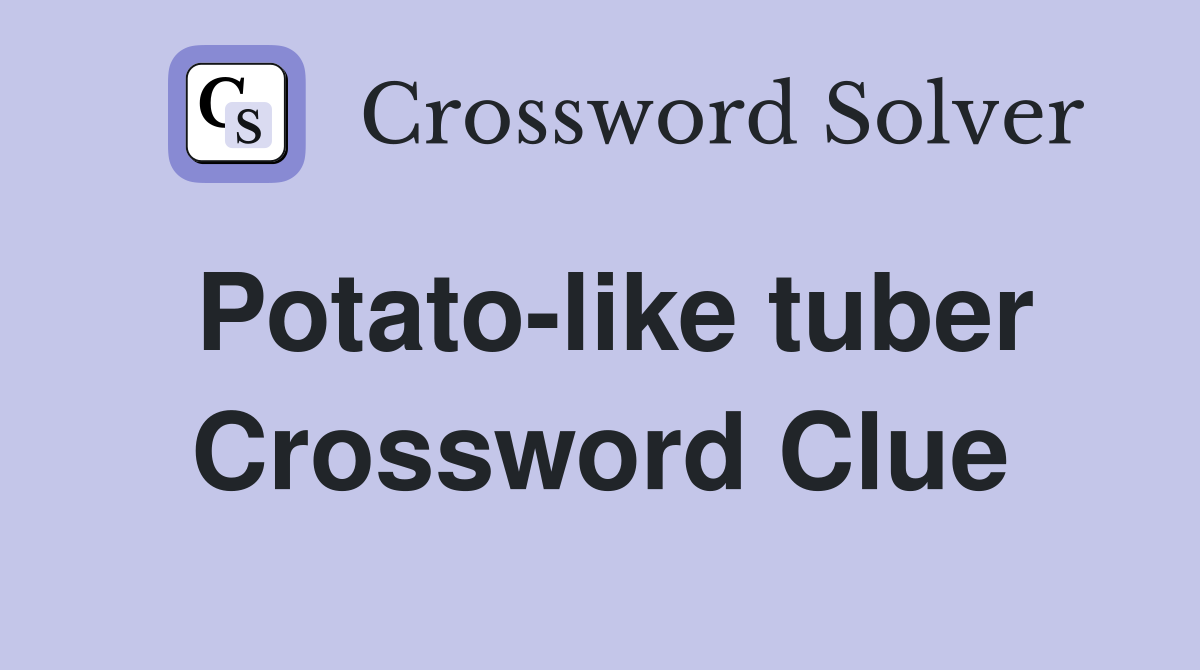 Potato-like tuber Crossword Clue
