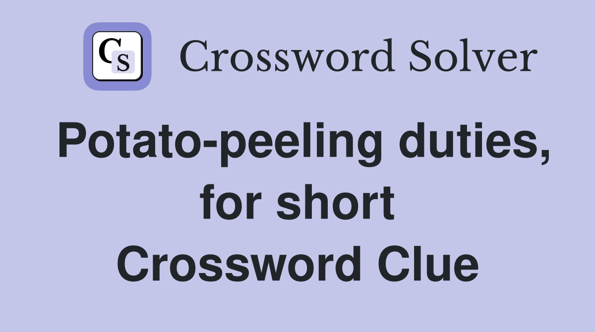 Potato-peeling duties, for short Crossword Clue