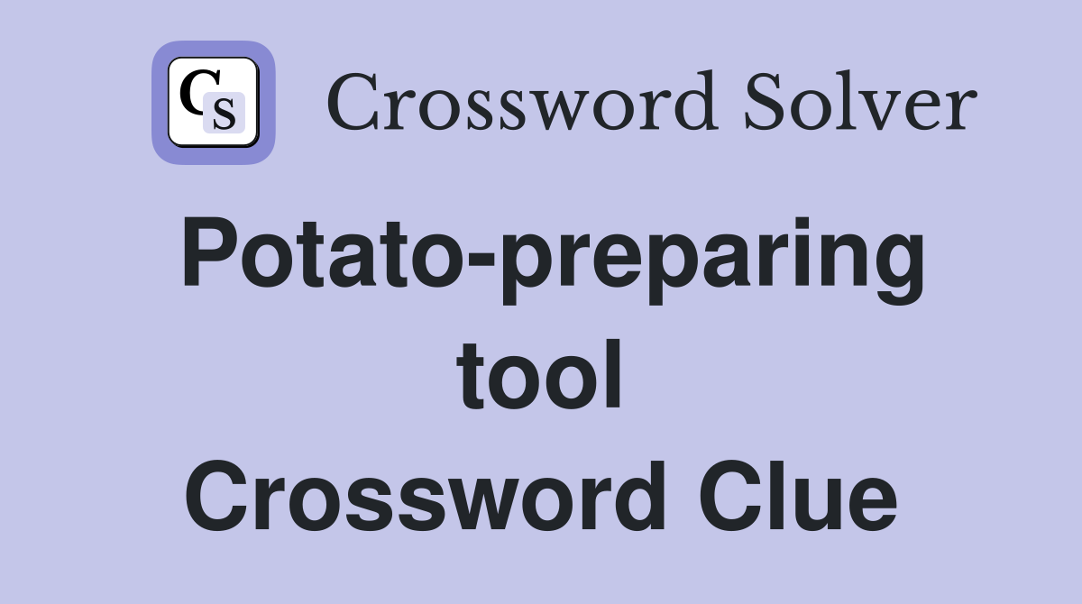 Potato-preparing tool Crossword Clue