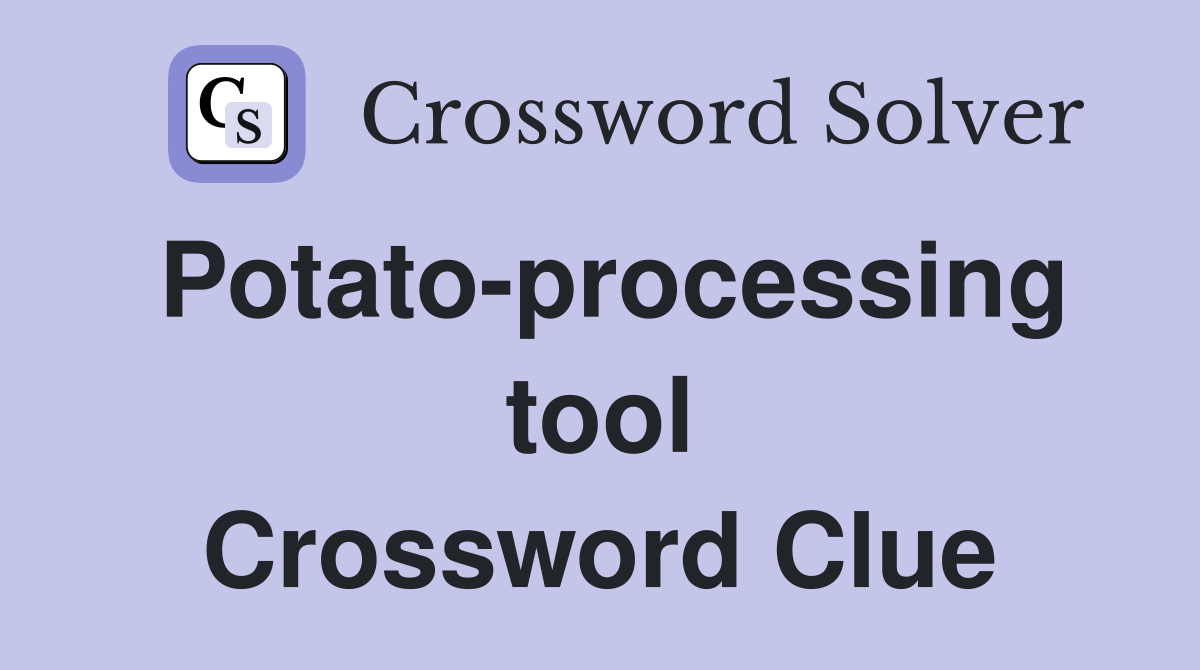 Potato-processing tool Crossword Clue