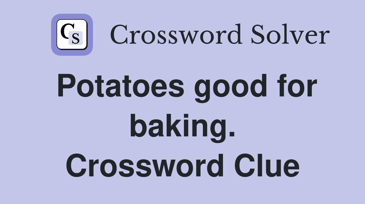 Potatoes good for baking. Crossword Clue