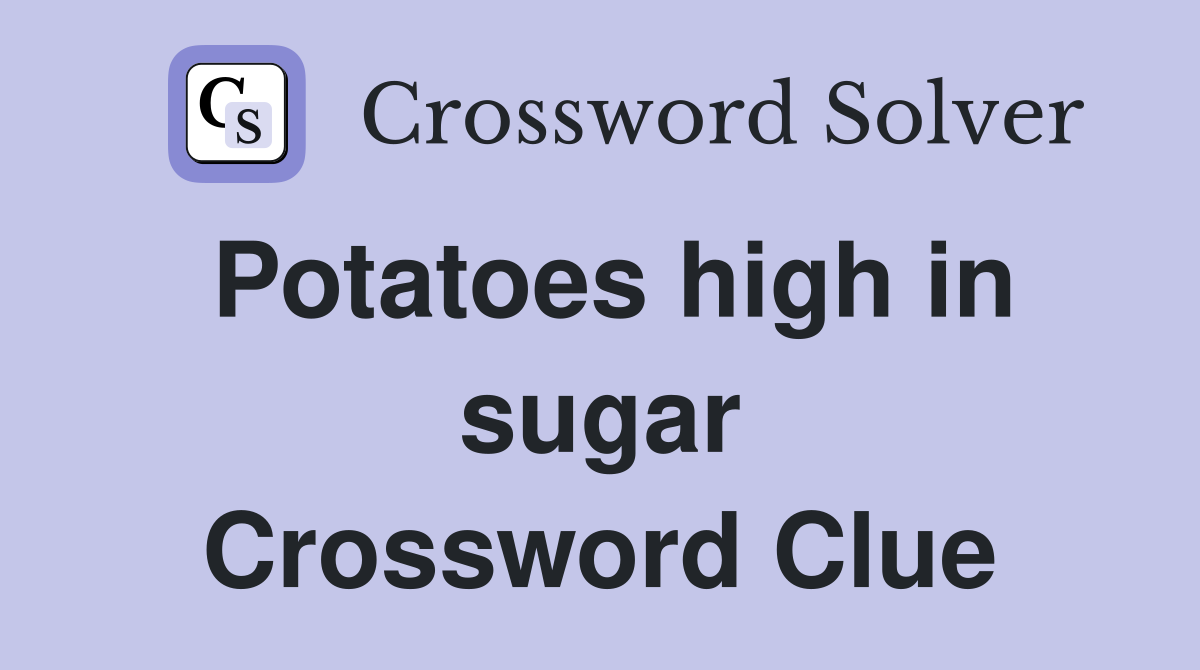 Potatoes high in sugar Crossword Clue