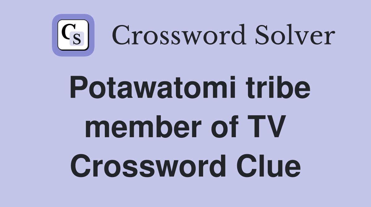 Potawatomi tribe member of TV Crossword Clue