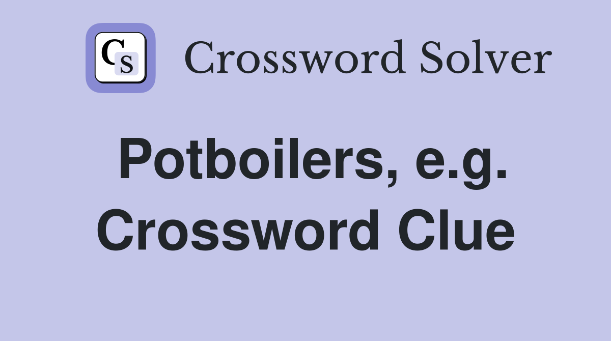 Potboilers, e.g. Crossword Clue