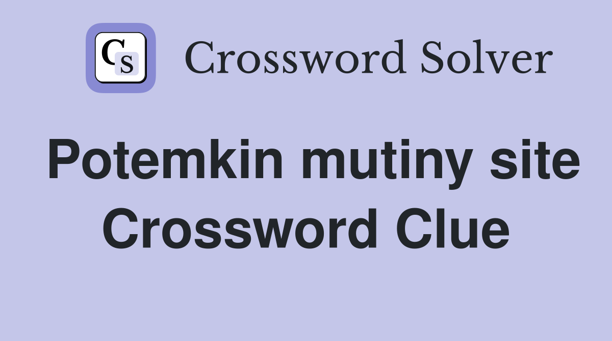 Potemkin mutiny site Crossword Clue