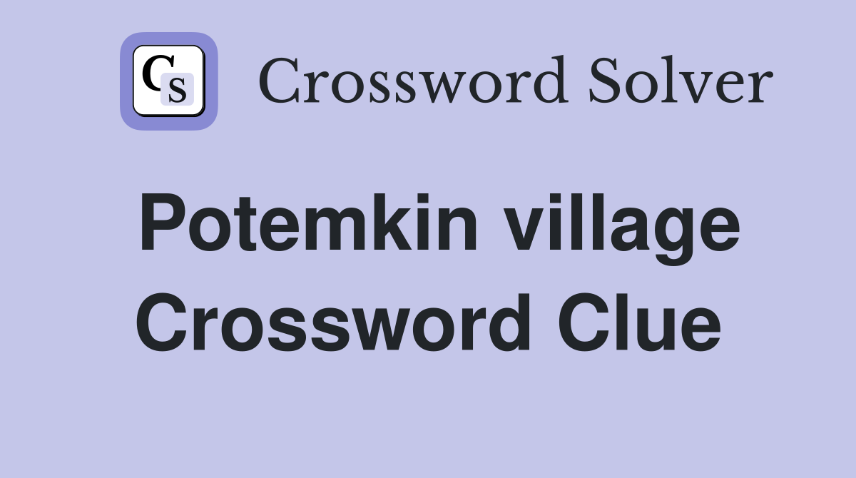 Potemkin village Crossword Clue