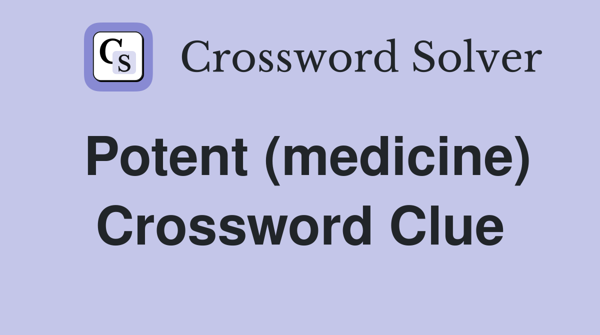 Potent (medicine) Crossword Clue