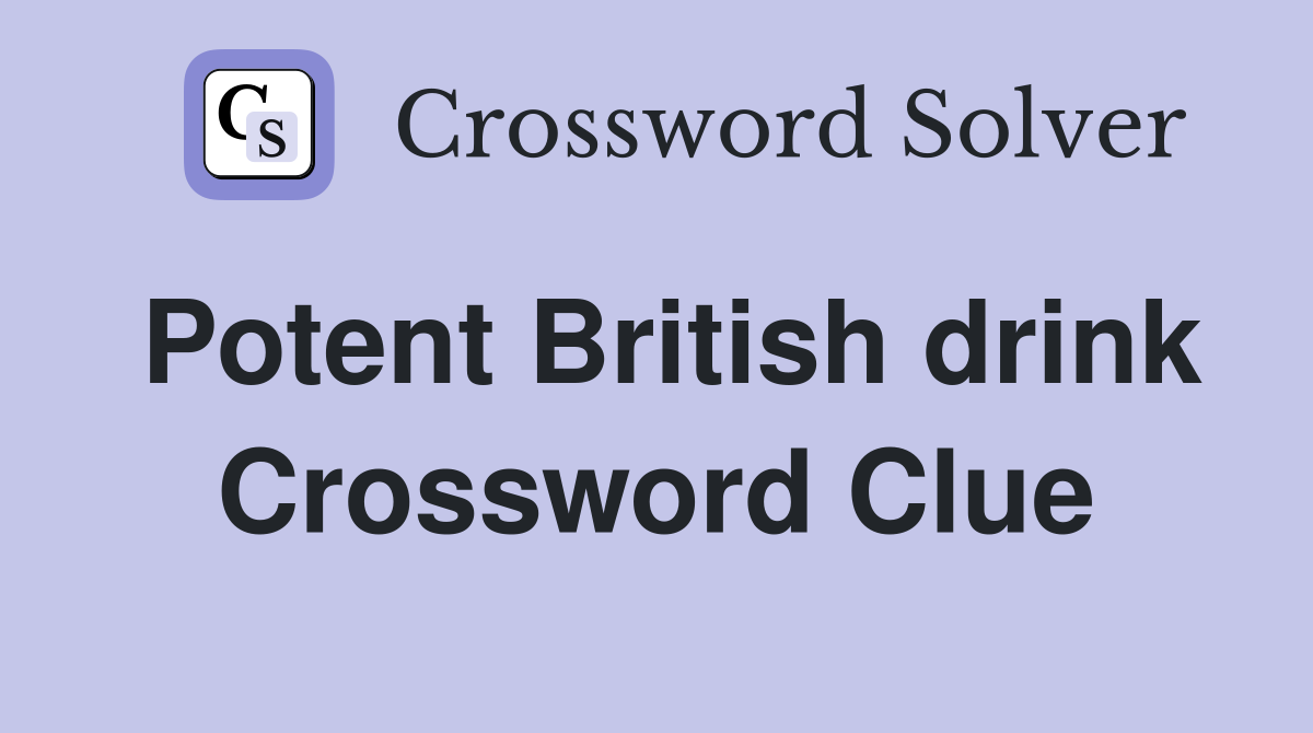 Potent British drink Crossword Clue