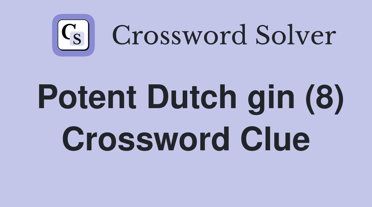 Potent Dutch gin (8) Crossword Clue