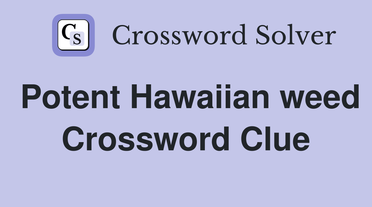 Potent Hawaiian weed Crossword Clue