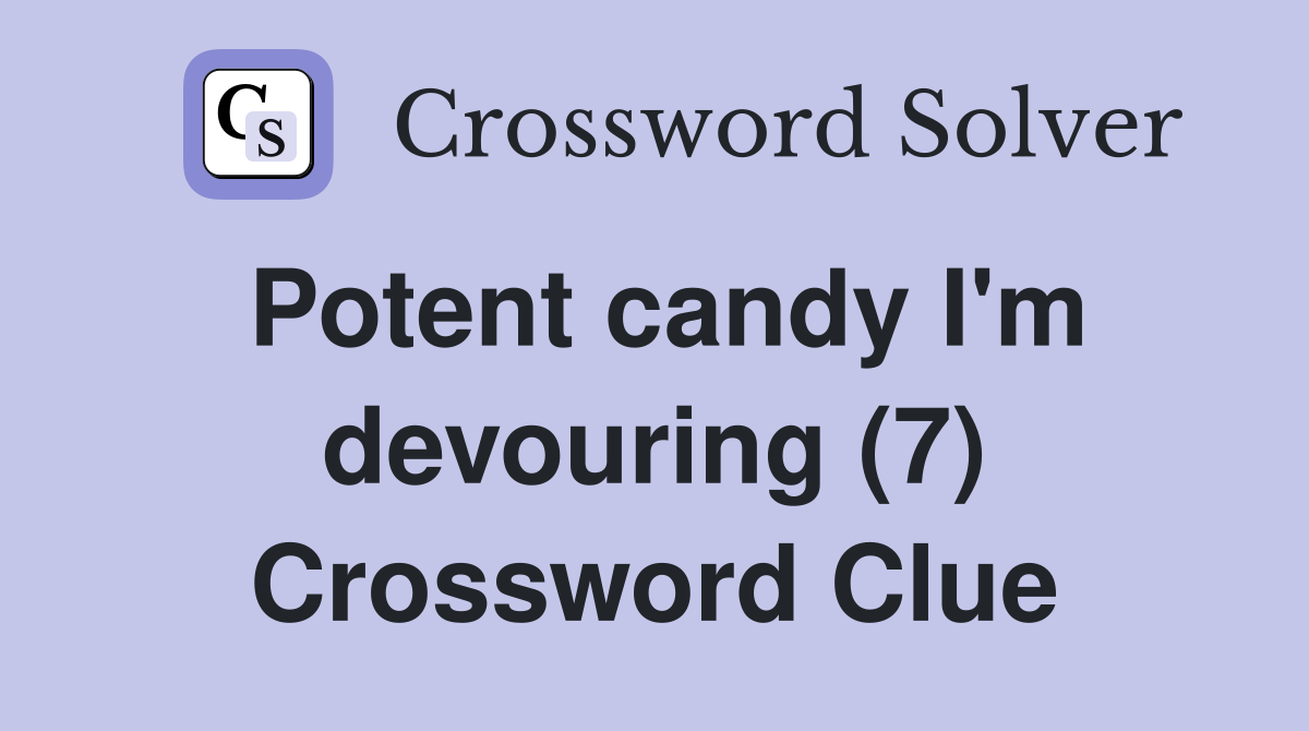 Potent candy I'm devouring (7) Crossword Clue