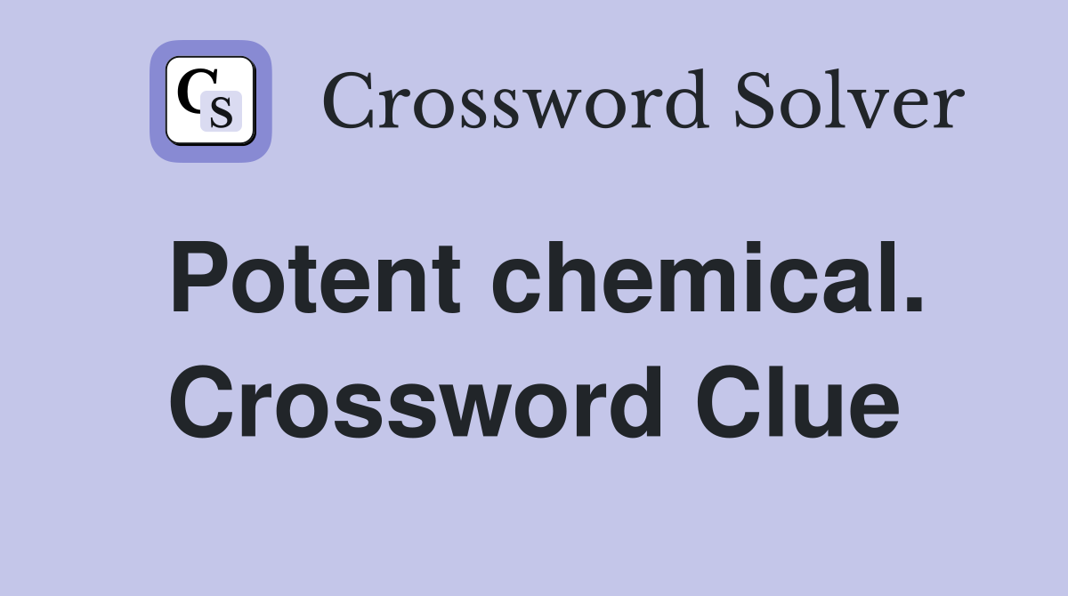 Potent chemical. Crossword Clue