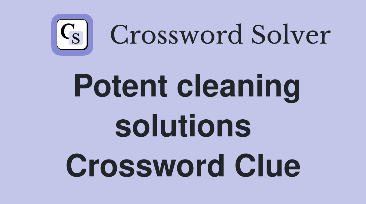 Potent cleaning solutions Crossword Clue