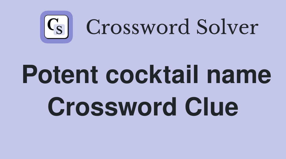 Potent cocktail name Crossword Clue