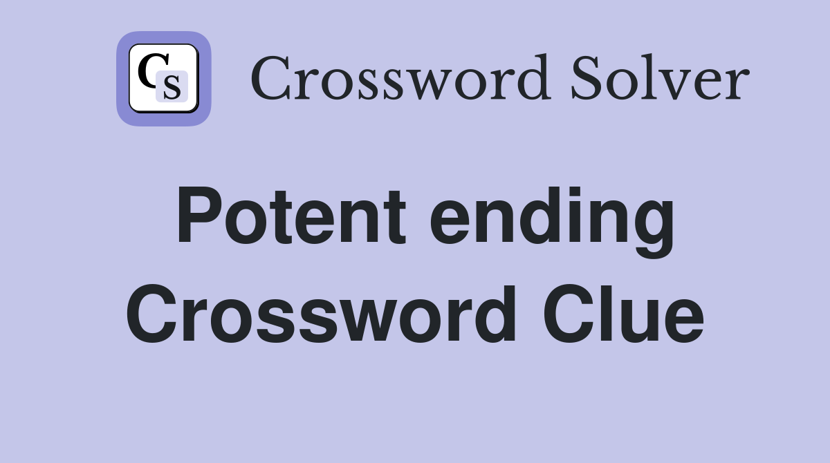 Potent ending Crossword Clue