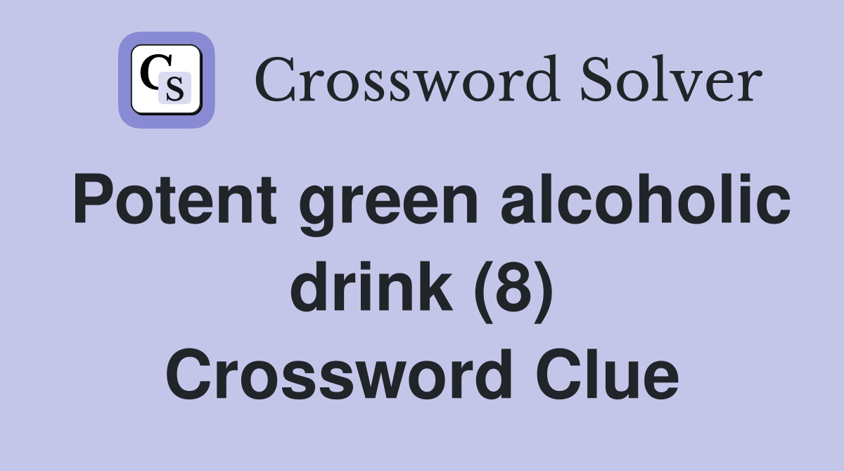 Potent green alcoholic drink (8) Crossword Clue